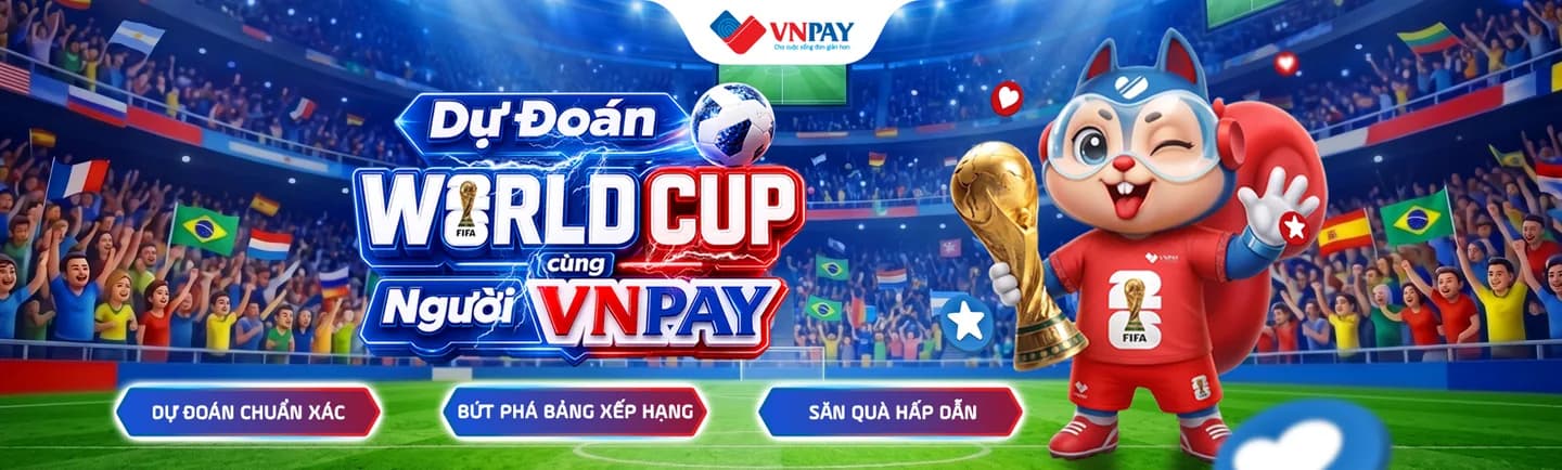 Dự Đoán World Cup cùng Người VNPAY — Dự đoán chuẩn xác, bứt phá bảng xếp hạng, săn quà hấp dẫn